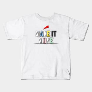 Make it move Kids T-Shirt